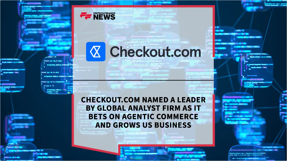 Press Release: Checkout.com Named a Leader by Global Analyst Firm as It Bets on Agentic Commerce and Grows US Business | Featured Image by FF Spotlight