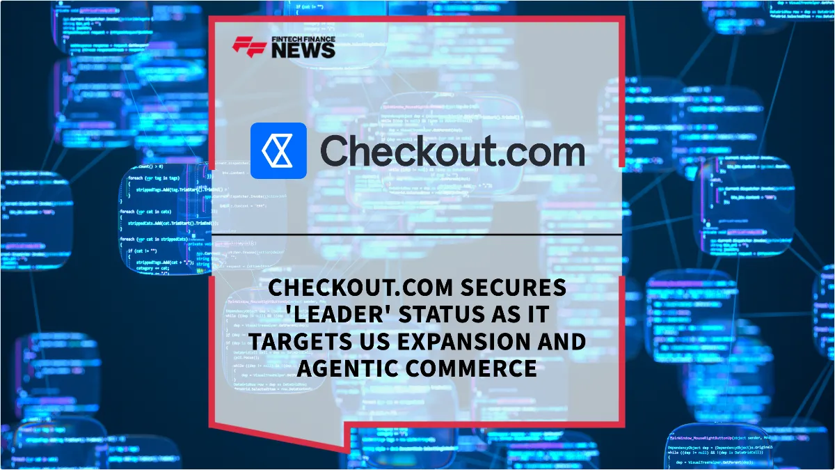 Press Release: Checkout.com Secures 'Leader' Status as it Targets US Expansion and Agentic Commerce | Featured Image by FF Spotlight