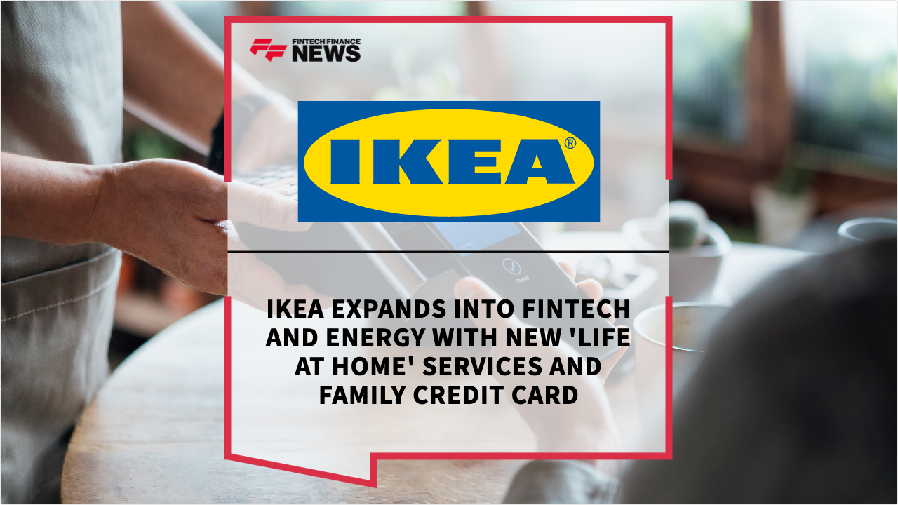 Press Release: IKEA Expands into Fintech and Energy with New 'Life at Home' Services and Family Credit Card | Featured Image by FF Spotlight