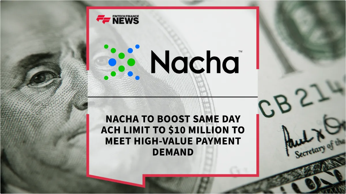 Press Release: Nacha to Boost Same Day ACH Limit to $10 Million to Meet High-Value Payment Demand | Featured Image by FF Spotlight