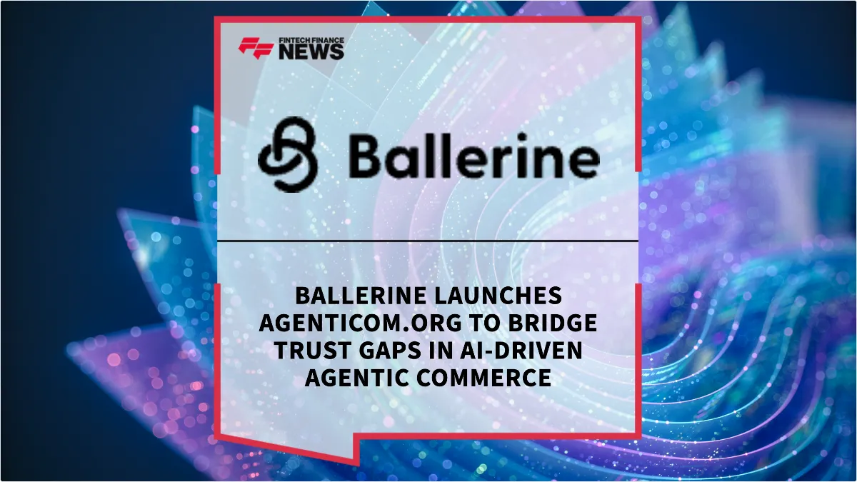 Press Release: Ballerine Launches Agenticom.org to Bridge Trust Gaps in AI-Driven Agentic Commerce | Featured Image by FF Spotlight