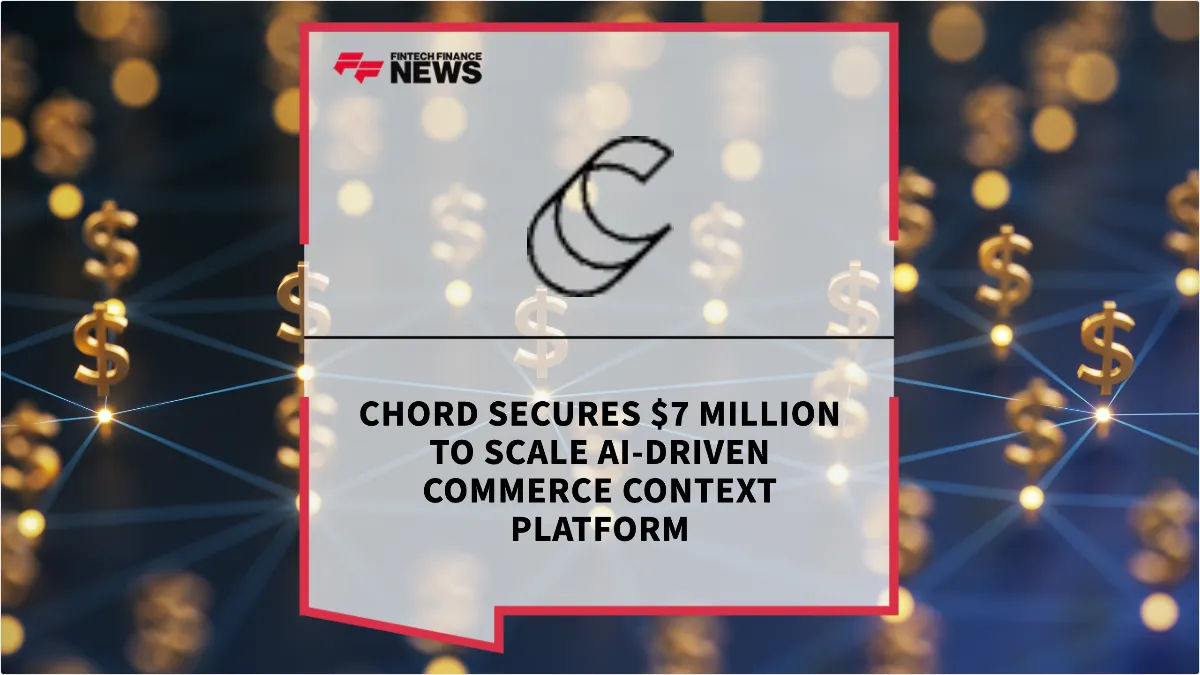 Press Release: Chord Secures $7 Million to Scale AI-Driven Commerce Context Platform | Featured Image by FF Spotlight