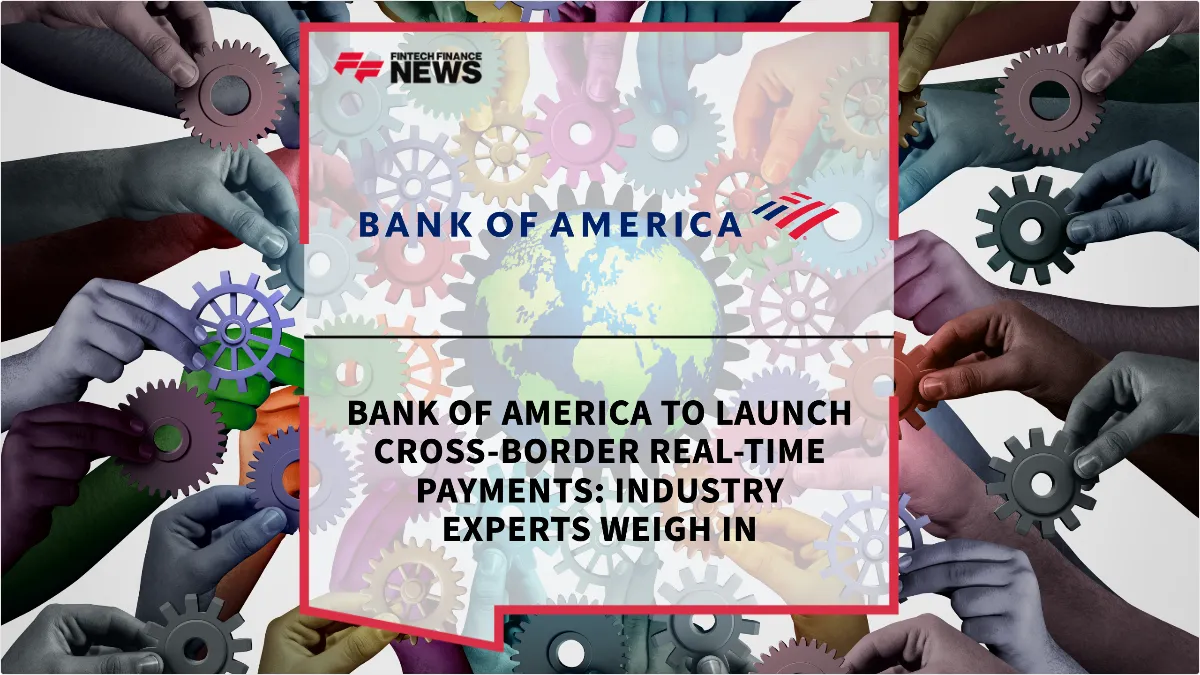 Press Release: Bank of America to Launch Cross-Border Real-Time Payments: Industry Experts Weigh In | Featured Image by FF Spotlight