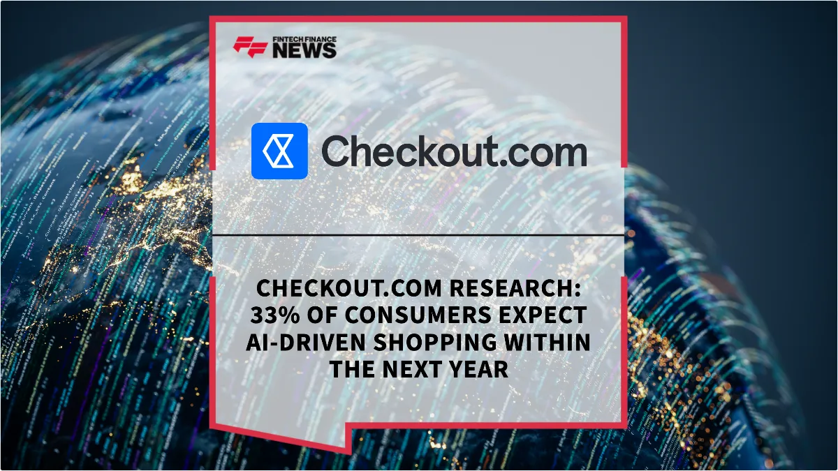Press Release: Checkout.com Research: 33% of Consumers Expect AI-Driven Shopping Within the Next Year | Featured Image by FF News