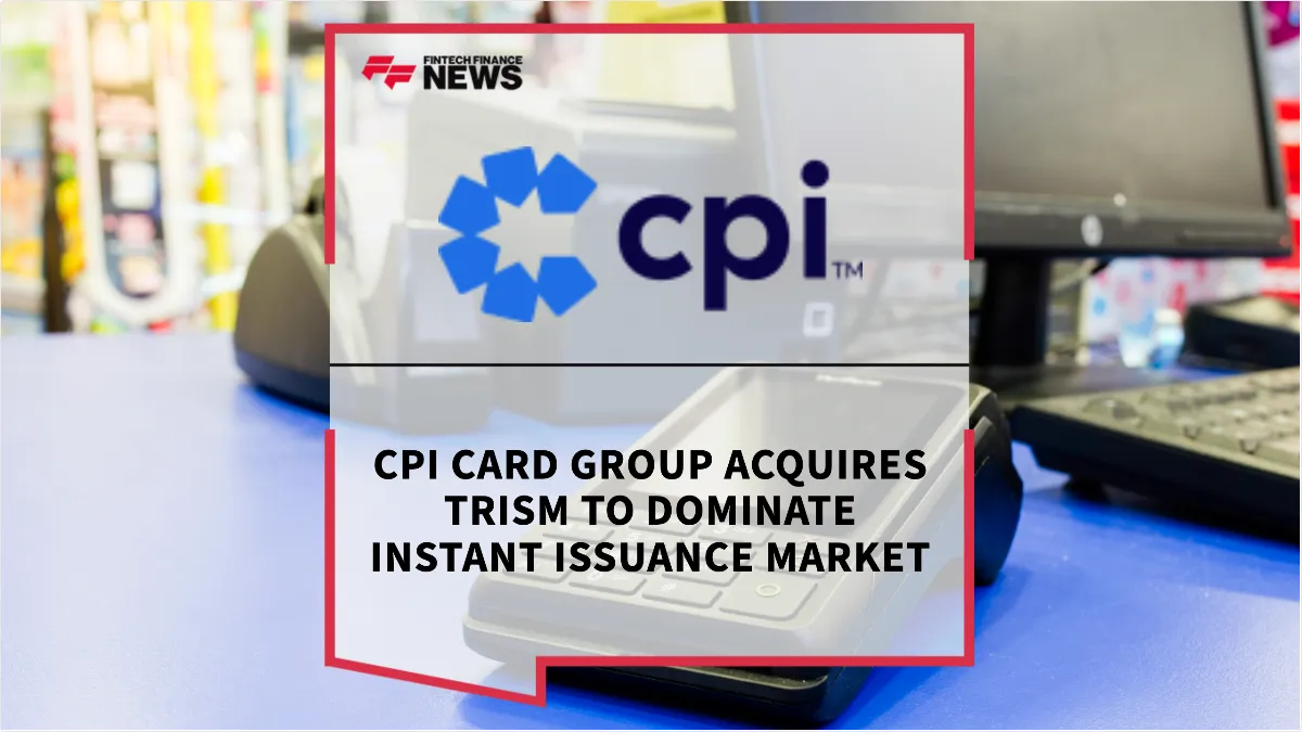 Press Release: CPI Card Group Acquires TRISM to Dominate Instant Issuance Market | Featured Image by FF News