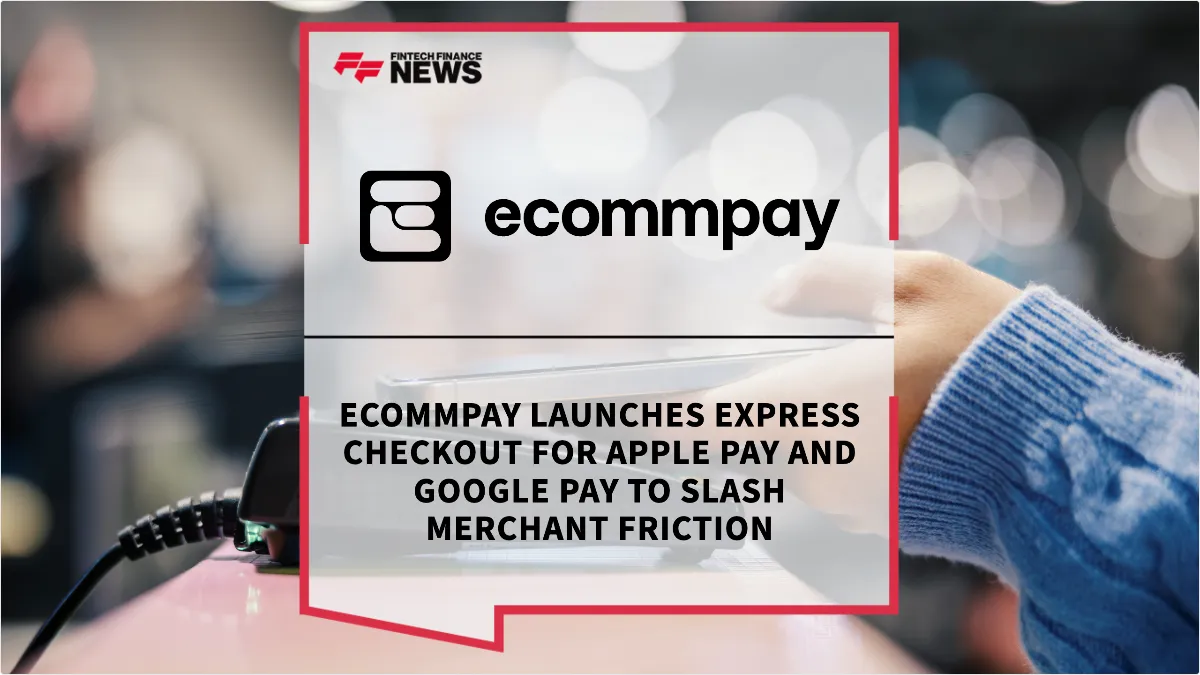 Press Release: Ecommpay Launches Express Checkout for Apple Pay and Google Pay to Slash Merchant Friction | Featured Image by FF News