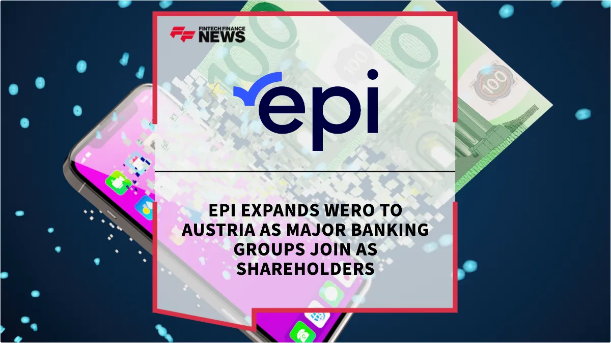 Press Release: EPI Expands Wero to Austria as Major Banking Groups Join as Shareholders | Featured Image by FF News