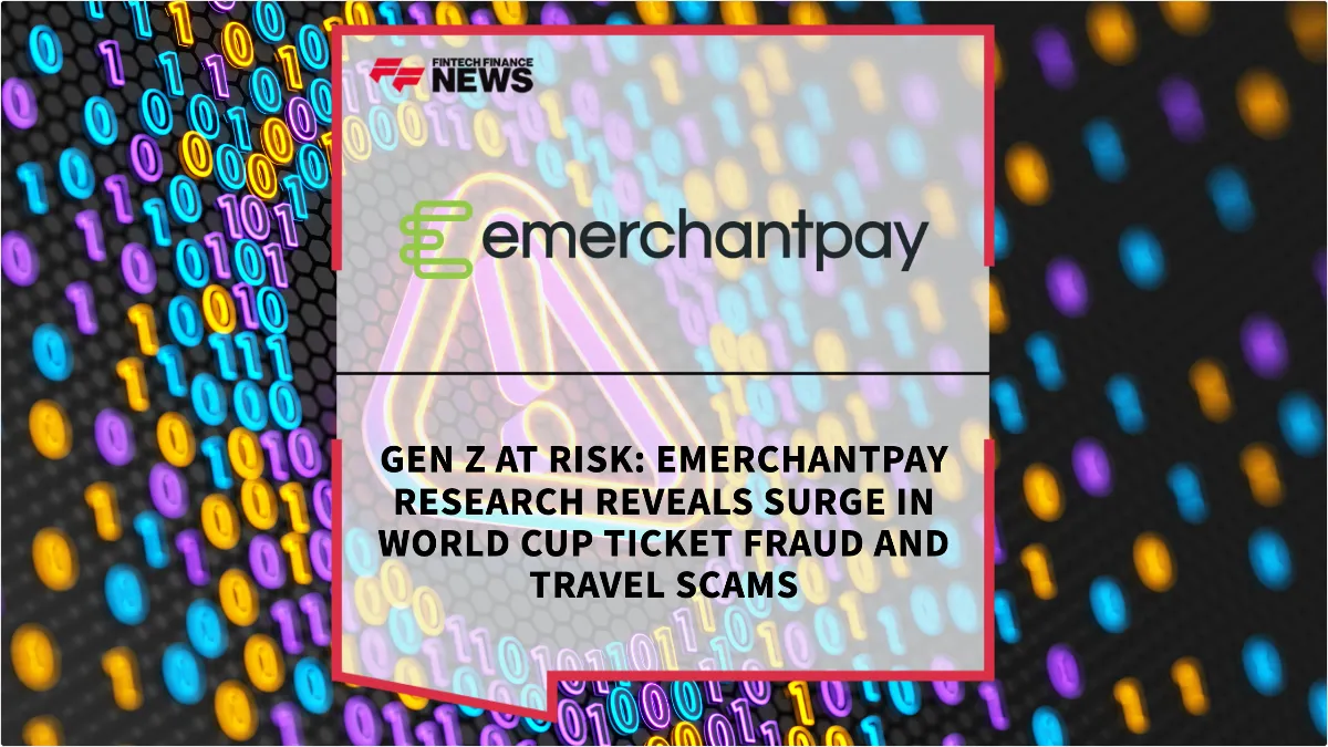 Press Release: Gen Z at Risk: emerchantpay Research Reveals Surge in World Cup Ticket Fraud and Travel Scams | Featured Image by FF News