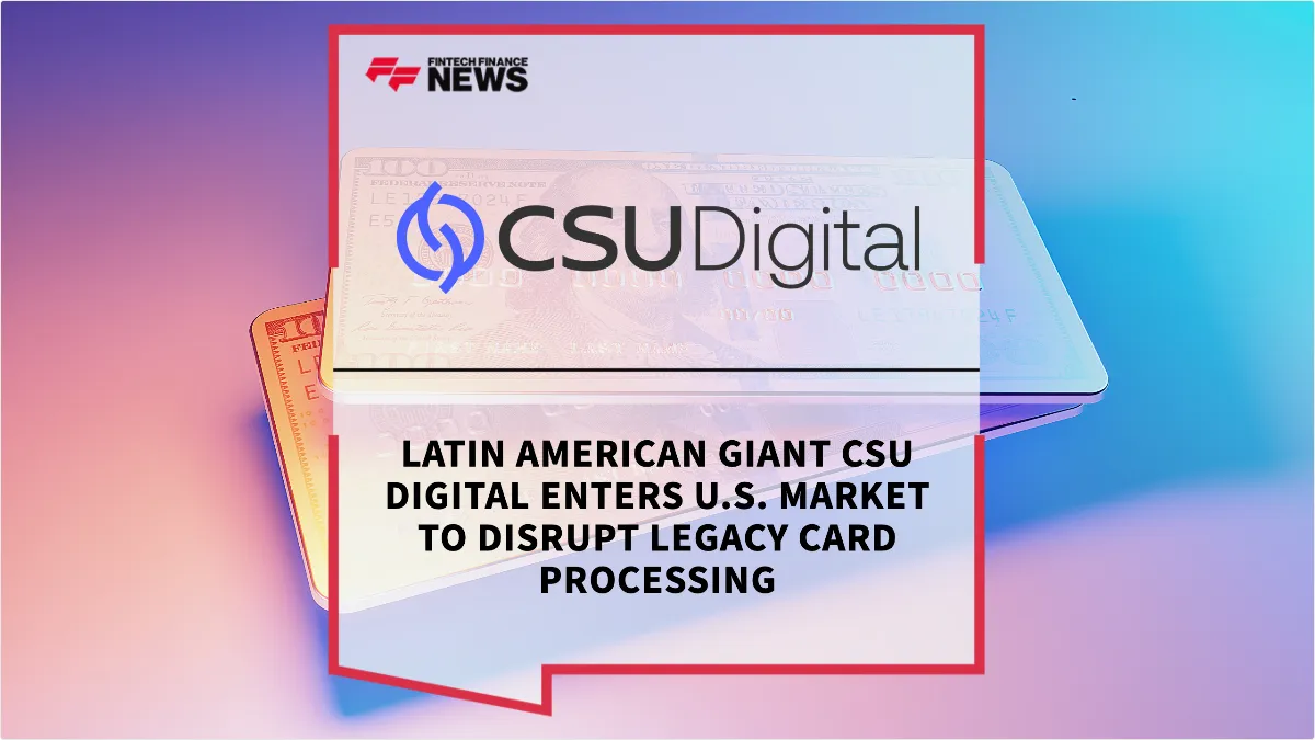 Press Release: Latin American Giant CSU Digital Enters U.S. Market to Disrupt Legacy Card Processing | Featured Image by FF News