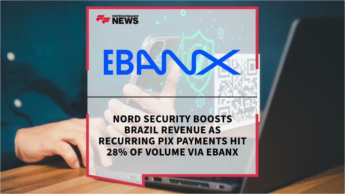 Press Release: Nord Security Boosts Brazil Revenue as Recurring Pix Payments Hit 28% of Volume via EBANX | Featured Image by FF News
