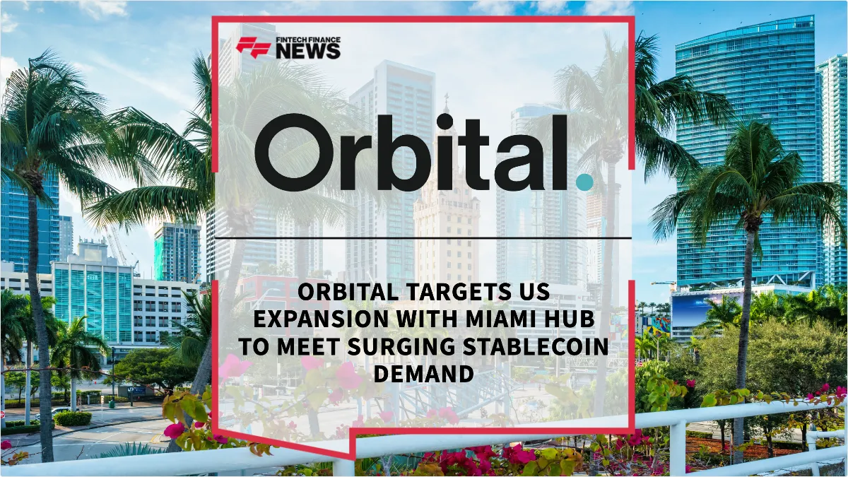 Press Release: Orbital Targets US Expansion with Miami Hub to Meet Surging Stablecoin Demand | Featured Image by FF News