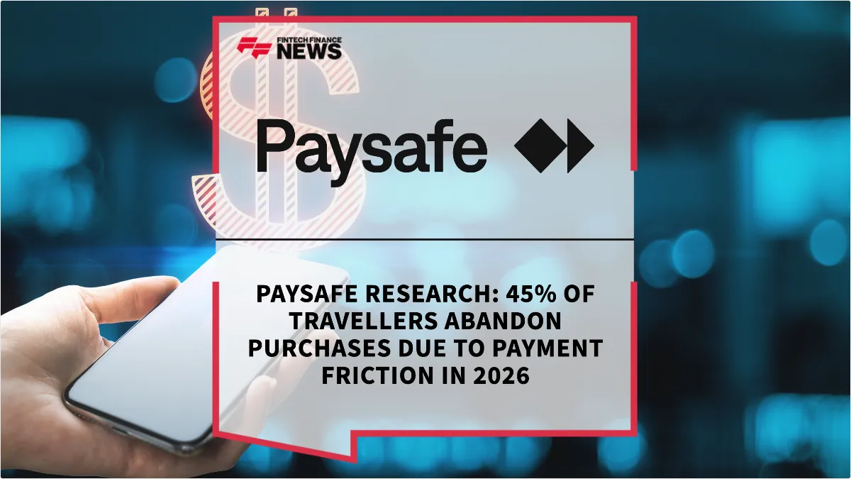 Press Release: Paysafe Research: 45% of Travellers Abandon Purchases Due to Payment Friction in 2026 | Featured Image by FF News