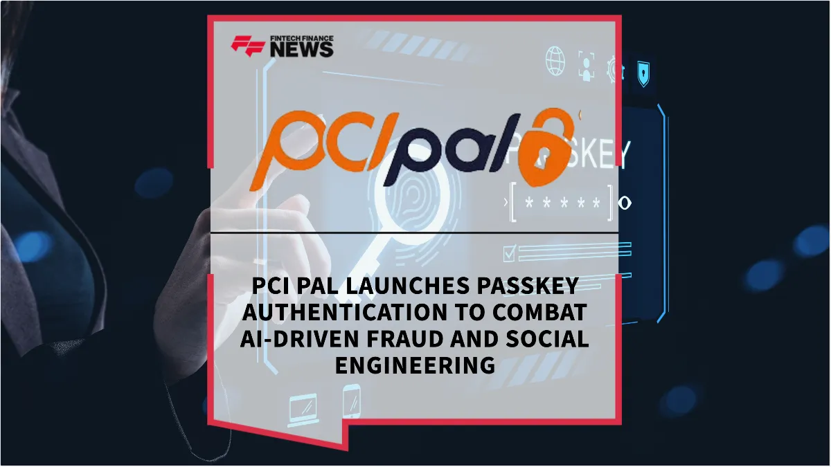 Press Release: PCI Pal Launches Passkey Authentication to Combat AI-Driven Fraud and Social Engineering | Featured Image by FF News