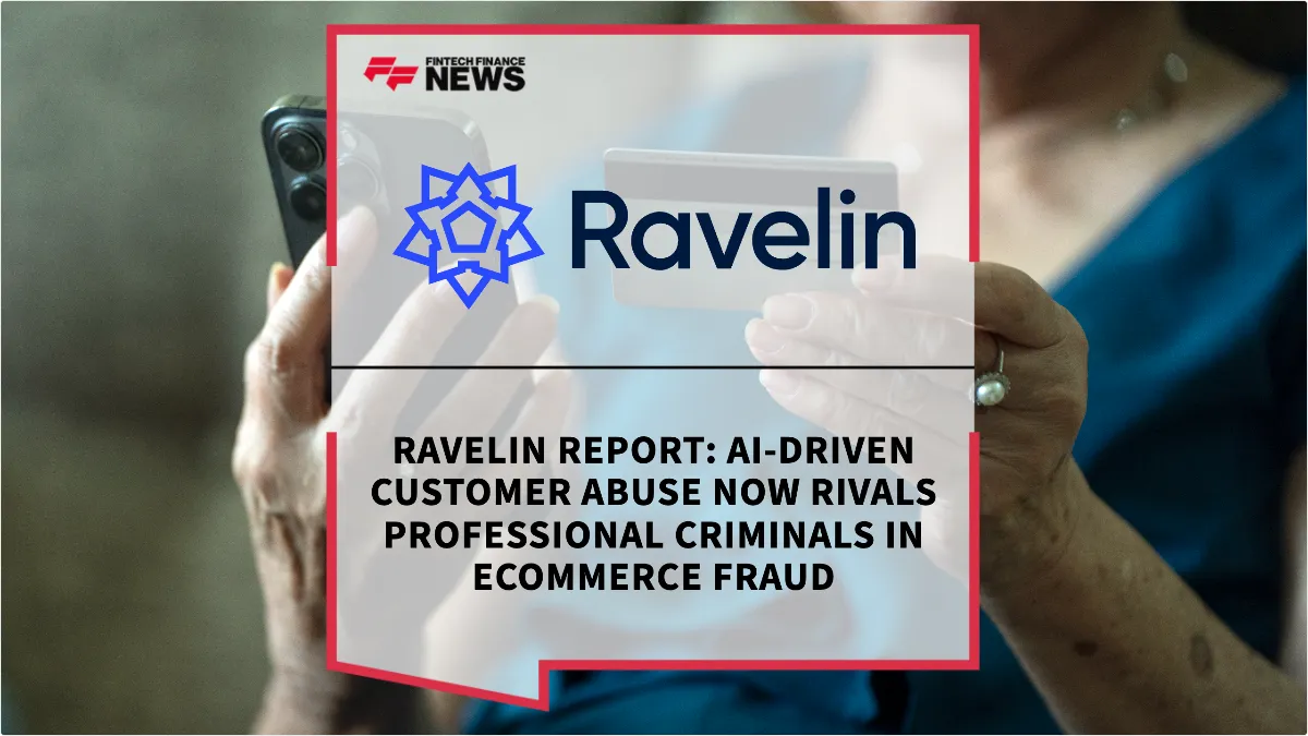Press Release: Ravelin Report: AI-Driven Customer Abuse Now Rivals Professional Criminals in Ecommerce Fraud | Featured Image by FF News