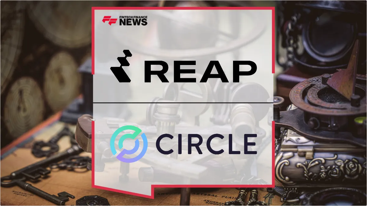 Press Release: Reap Integrates Circle’s USYC to Launch Tokenised Treasury Yield for Global Businesses | Featured Image by FF News