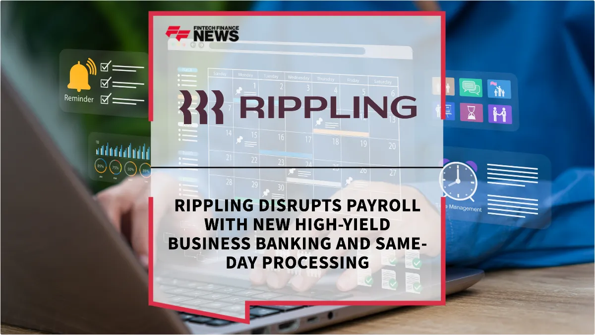 Press Release: Rippling Disrupts Payroll with New High-Yield Business Banking and Same-Day Processing | Featured Image by FF News