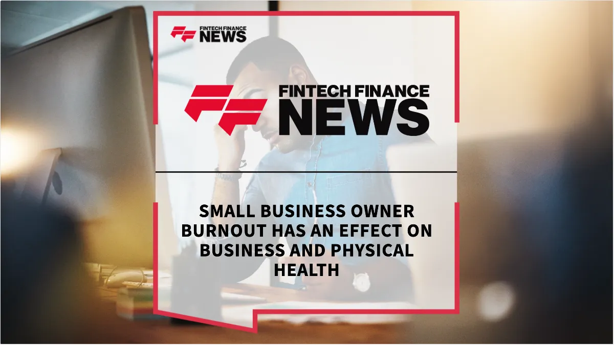 Press Release: Small Business Owner Burnout Has an Effect on Business and Physical Health | Featured Image by FF News
