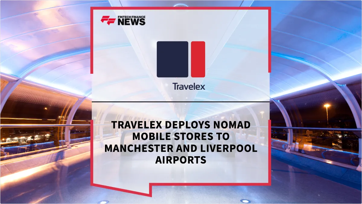 Press Release: Travelex Deploys Nomad Mobile Stores to Manchester and Liverpool Airports | Featured Image by FF News
