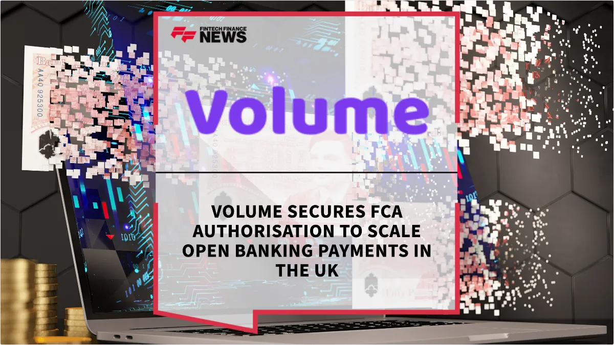 Press Release: Volume Secures FCA Authorisation to Scale Open Banking Payments in the UK | Featured Image by FF News