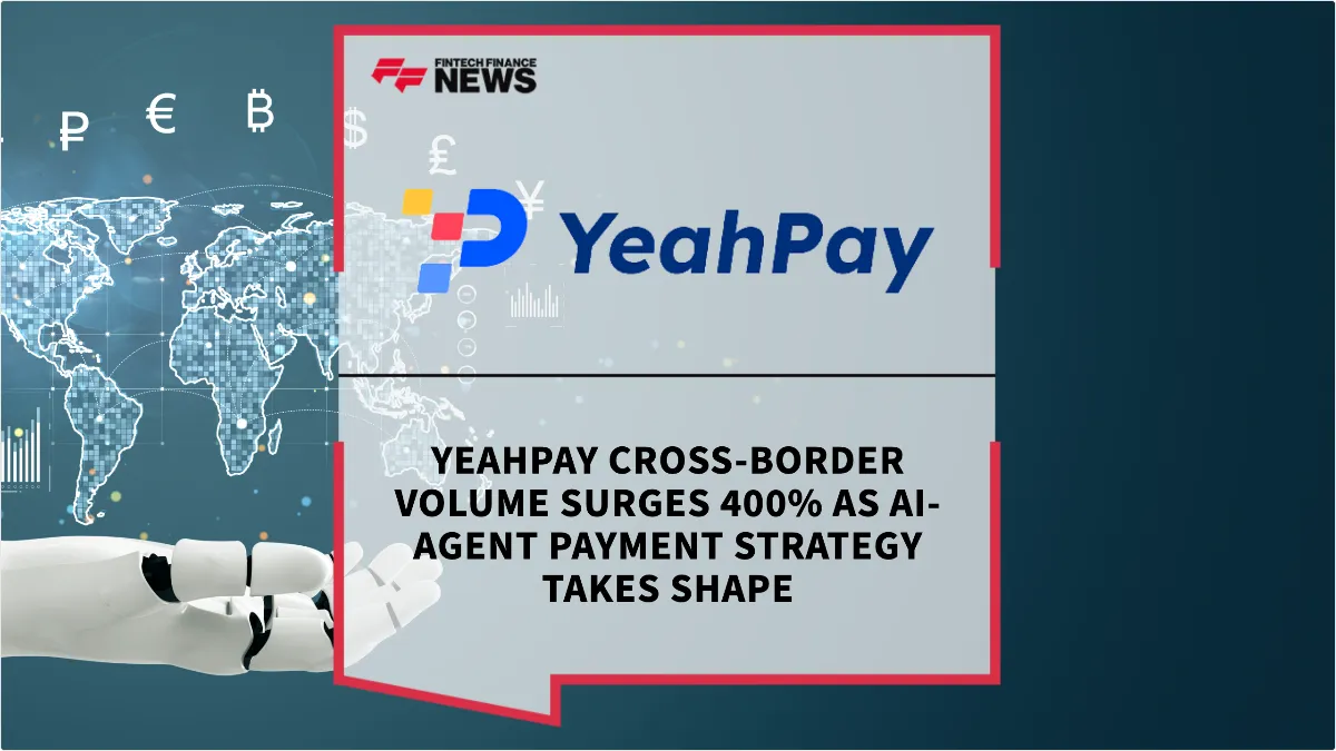 Press Release: YeahPay Cross-Border Volume Surges 400% as AI-Agent Payment Strategy Takes Shape | Featured Image by FF News