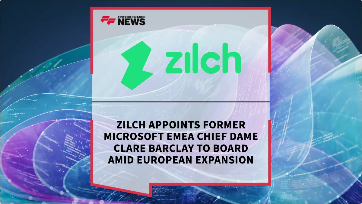 Press Release: Zilch Appoints Former Microsoft EMEA Chief Dame Clare Barclay to Board Amid European Expansion | Featured Image by FF News