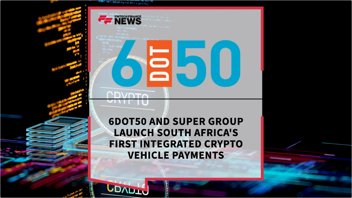 Press Release: 6DOT50 and Super Group Launch South Africa's First Integrated Crypto Vehicle Payments | Featured Image by FF News