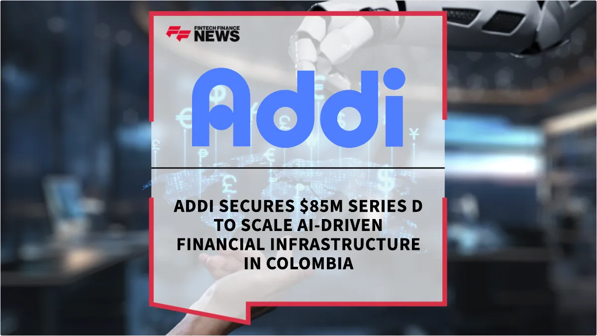 Press Release: Addi Secures $85M Series D to Scale AI-Driven Financial Infrastructure in Colombia | Featured Image by FF News