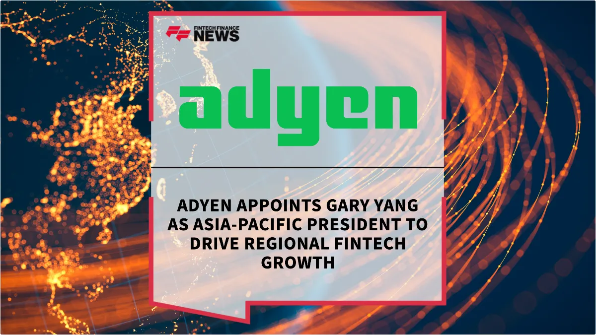 Press Release: Adyen Appoints Gary Yang as Asia-Pacific President to Drive Regional Fintech Growth | Featured Image by FF News