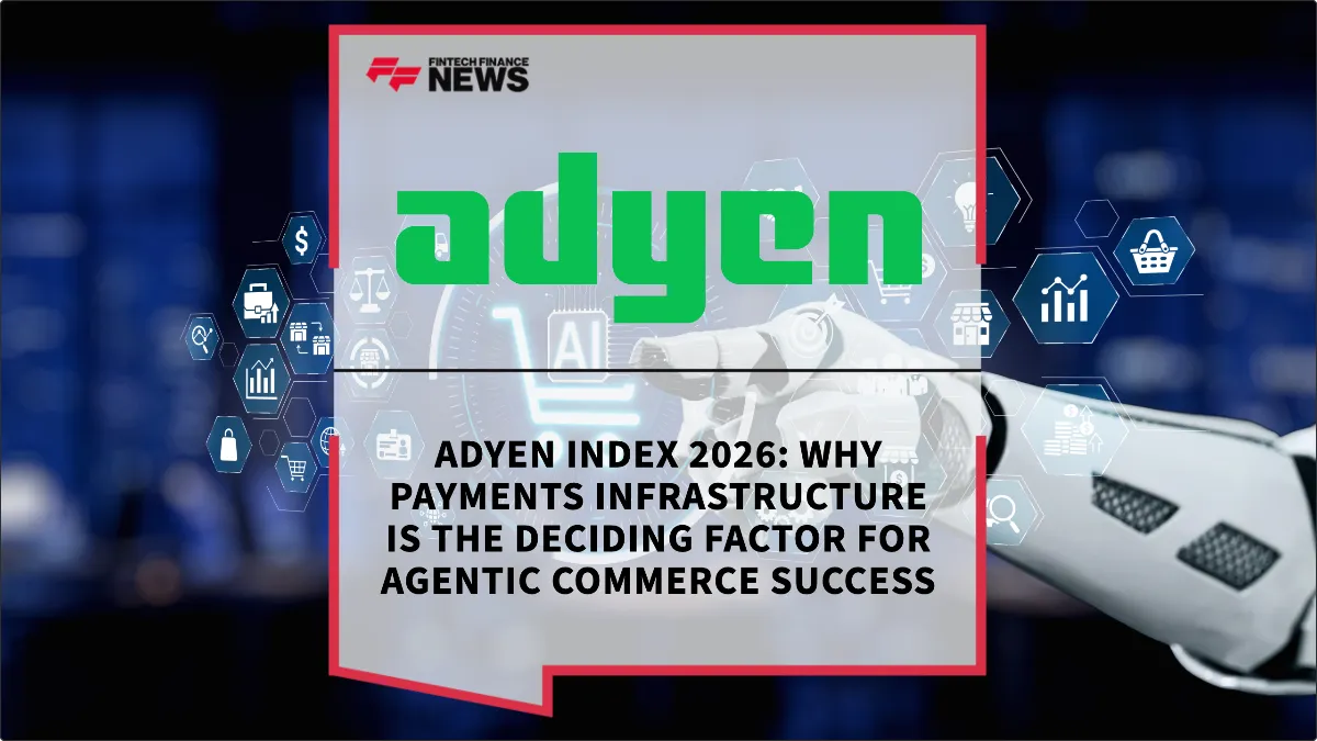 Press Release: Adyen Index 2026: Why Payments Infrastructure is the Deciding Factor for Agentic Commerce Success | Featured Image by FF News