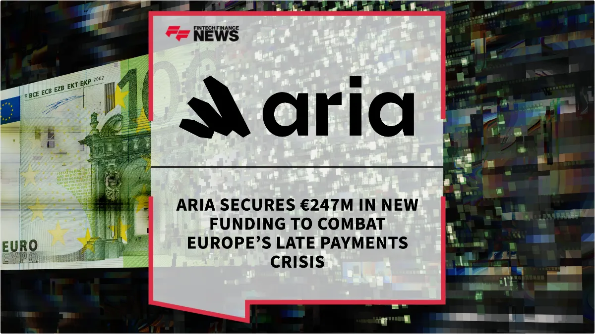 Press Release: Aria Secures €247M in New Funding to Combat Europe’s Late Payments Crisis | Featured Image by FF News