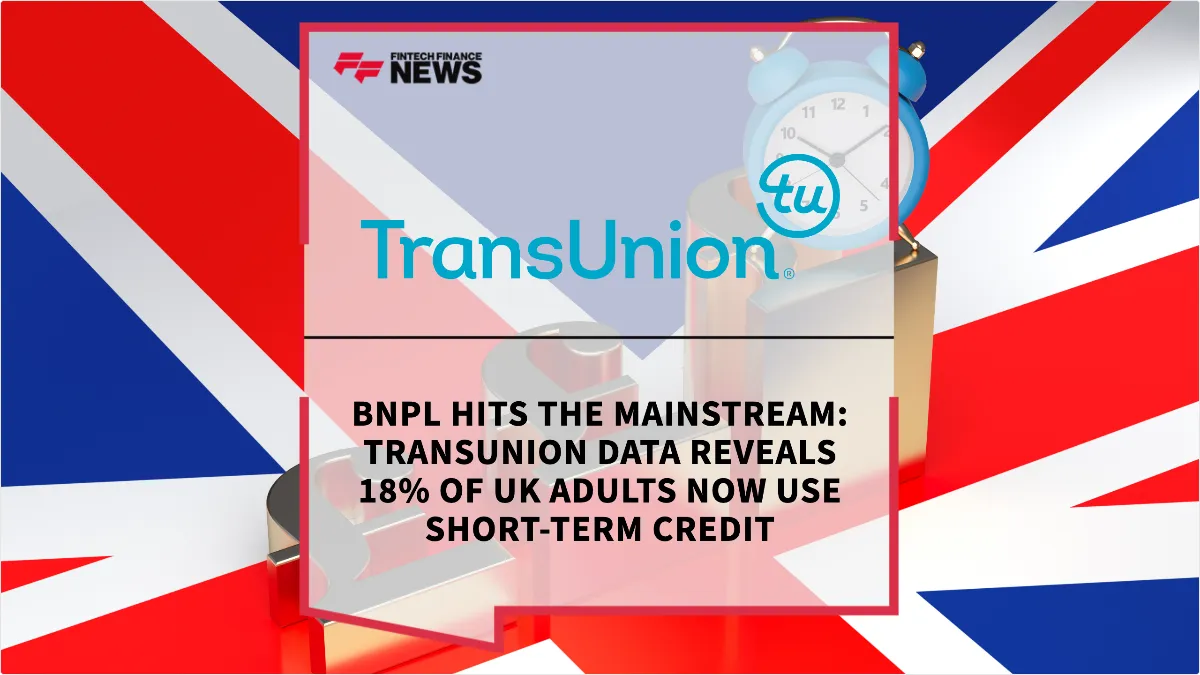 Press Release: BNPL Hits the Mainstream: TransUnion Data Reveals 18% of UK Adults Now Use Short-Term Credit | Featured Image by FF News