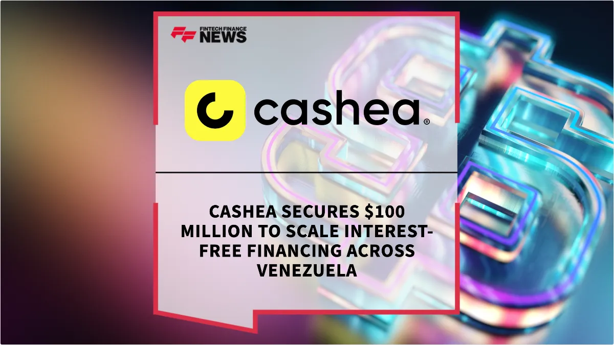 Press Release: Cashea Secures $100 Million to Scale Interest-Free Financing Across Venezuela | Featured Image by FF News