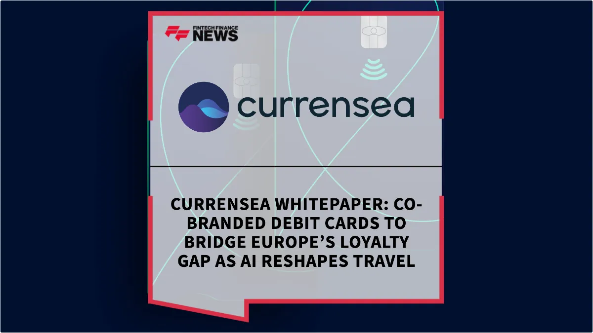 Press Release: Currensea Whitepaper: Co-Branded Debit Cards to Bridge Europe’s Loyalty Gap as AI Reshapes Travel | Featured Image by FF News