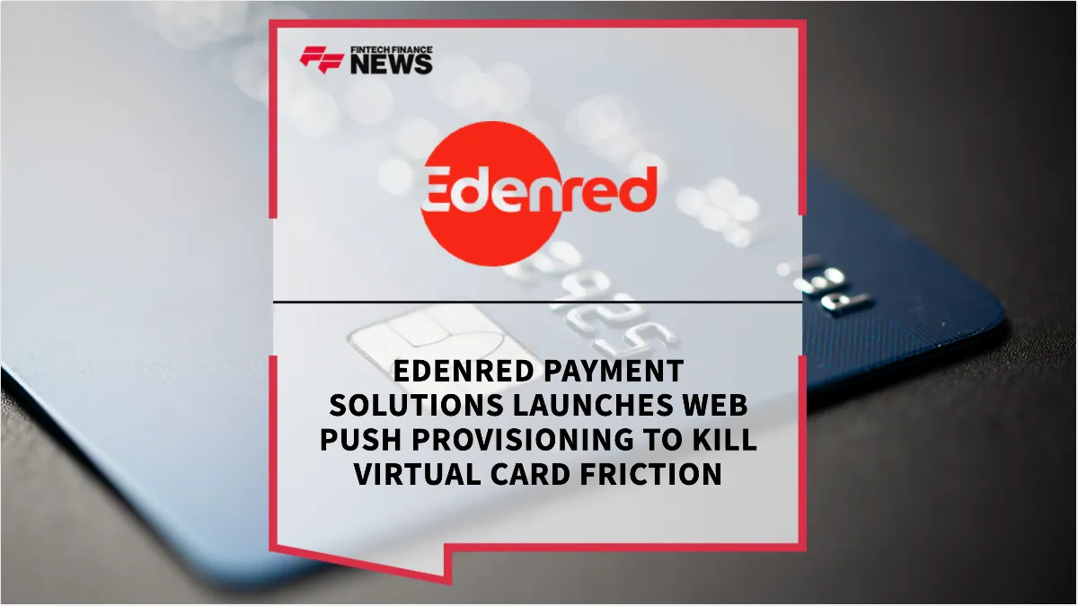 Press Release: Edenred Payment Solutions Launches Web Push Provisioning to Kill Virtual Card Friction | Featured Image by FF News
