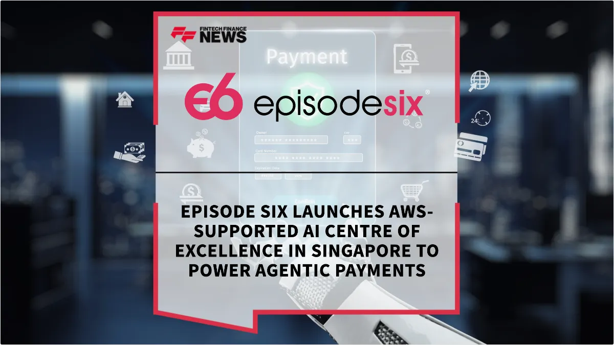 Press Release: Episode Six Launches AWS-Supported AI Centre of Excellence in Singapore to Power Agentic Payments | Featured Image by FF News