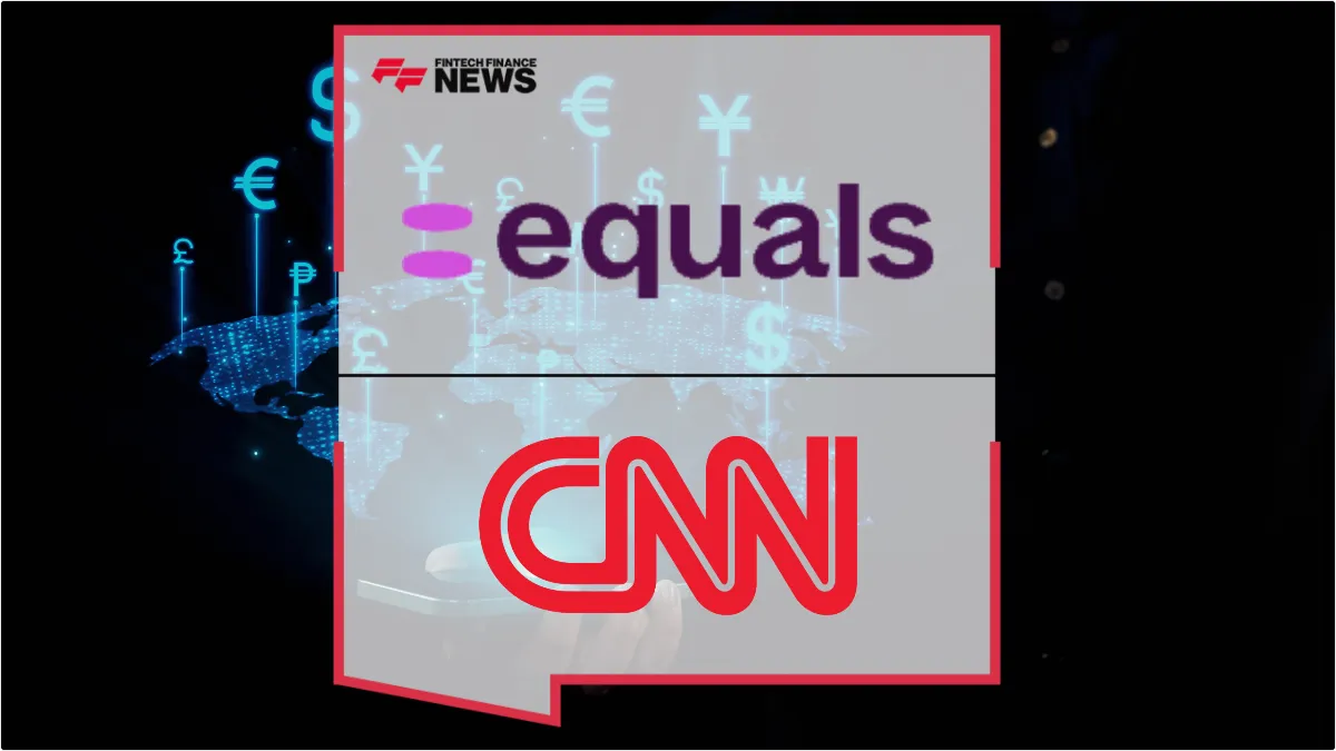 Press Release: Equals Partners with CNN International to Showcase Global Embedded Finance Innovation | Featured Image by FF News