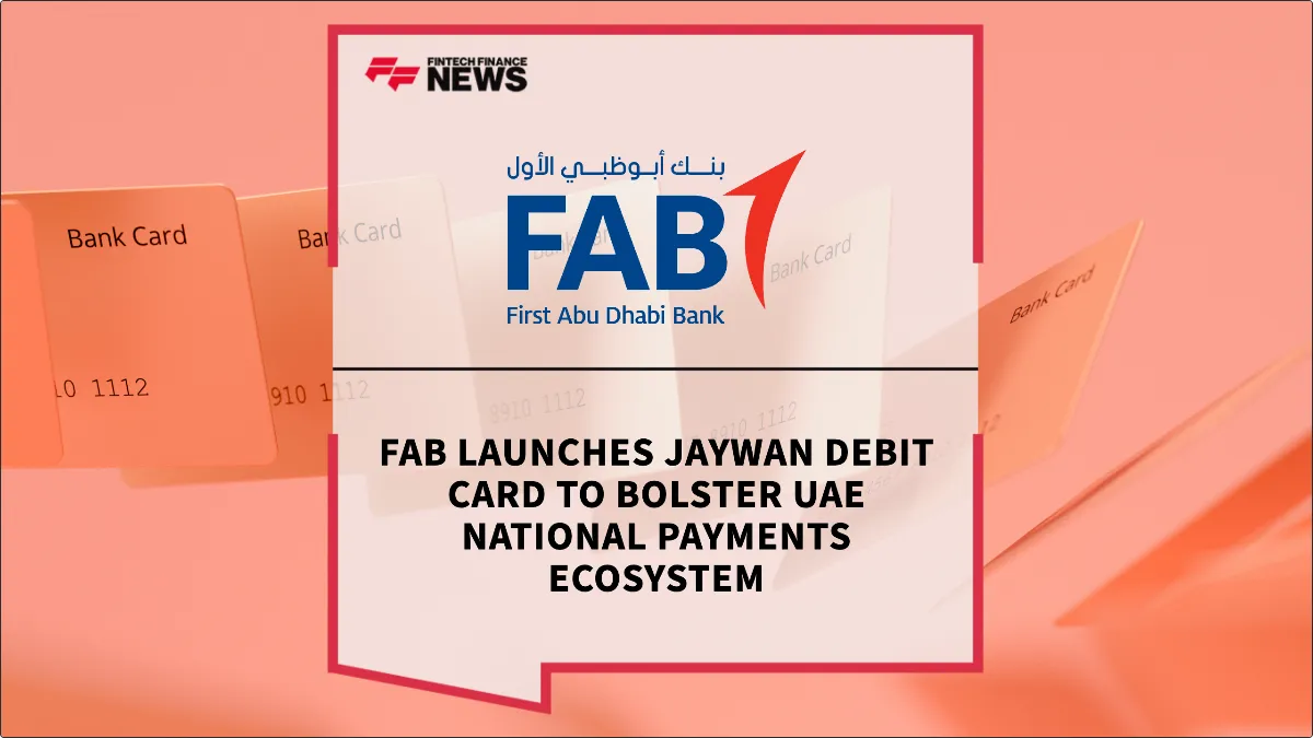 Press Release: FAB Launches Jaywan Debit Card to Bolster UAE National Payments Ecosystem | Featured Image by FF News