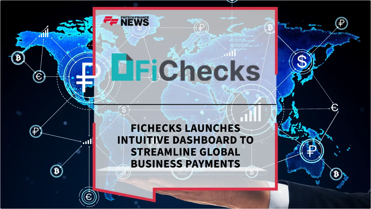 Press Release: FiChecks Launches Intuitive Dashboard to Streamline Global Business Payments | Featured Image by FF News
