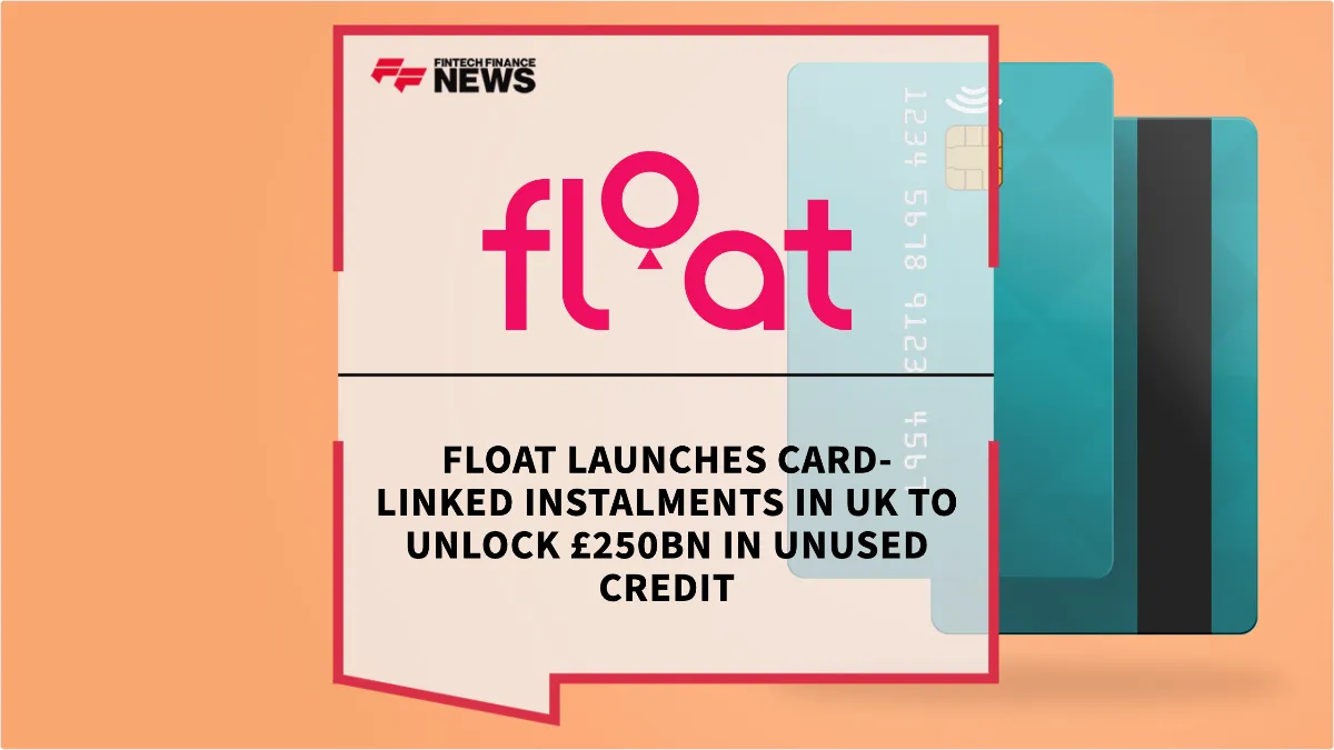 Press Release: Float Launches Card-Linked Instalments in UK to Unlock £250bn in Unused Credit | Featured Image by FF News