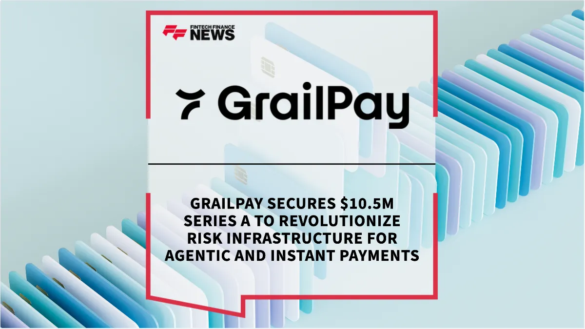Press Release: GrailPay Secures $10.5M Series A to Revolutionize Risk Infrastructure for Agentic and Instant Payments | Featured Image by FF News