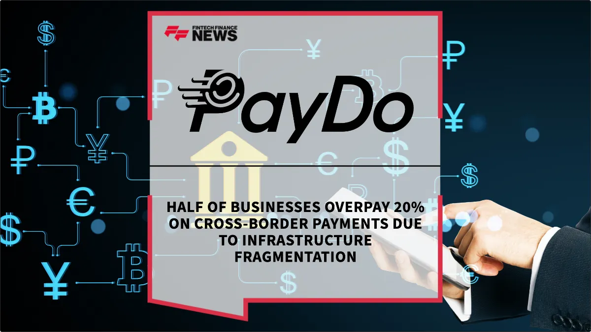 Press Release: Half of Businesses Overpay 20% on Cross-Border Payments Due to Infrastructure Fragmentation | Featured Image by FF News