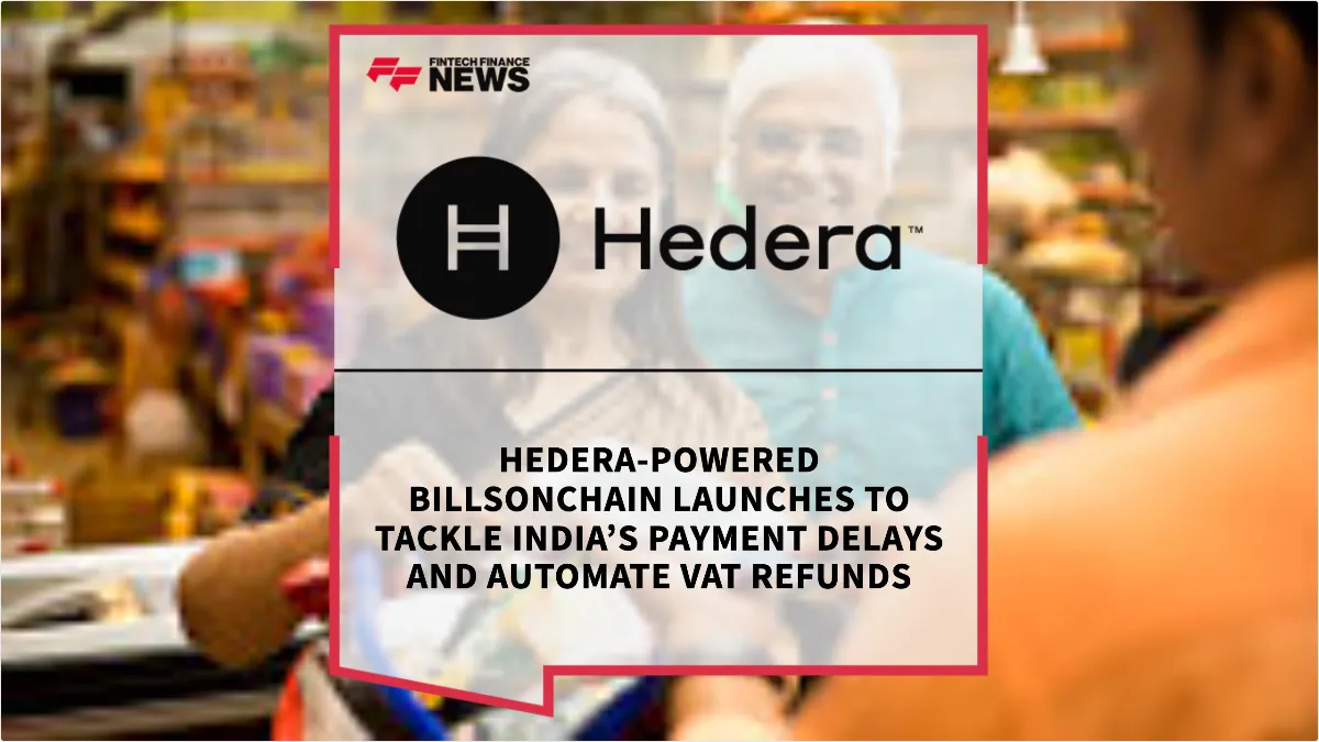 Press Release: Hedera-Powered BillsOnChain Launches to Tackle India’s Payment Delays and Automate VAT Refunds | Featured Image by FF News