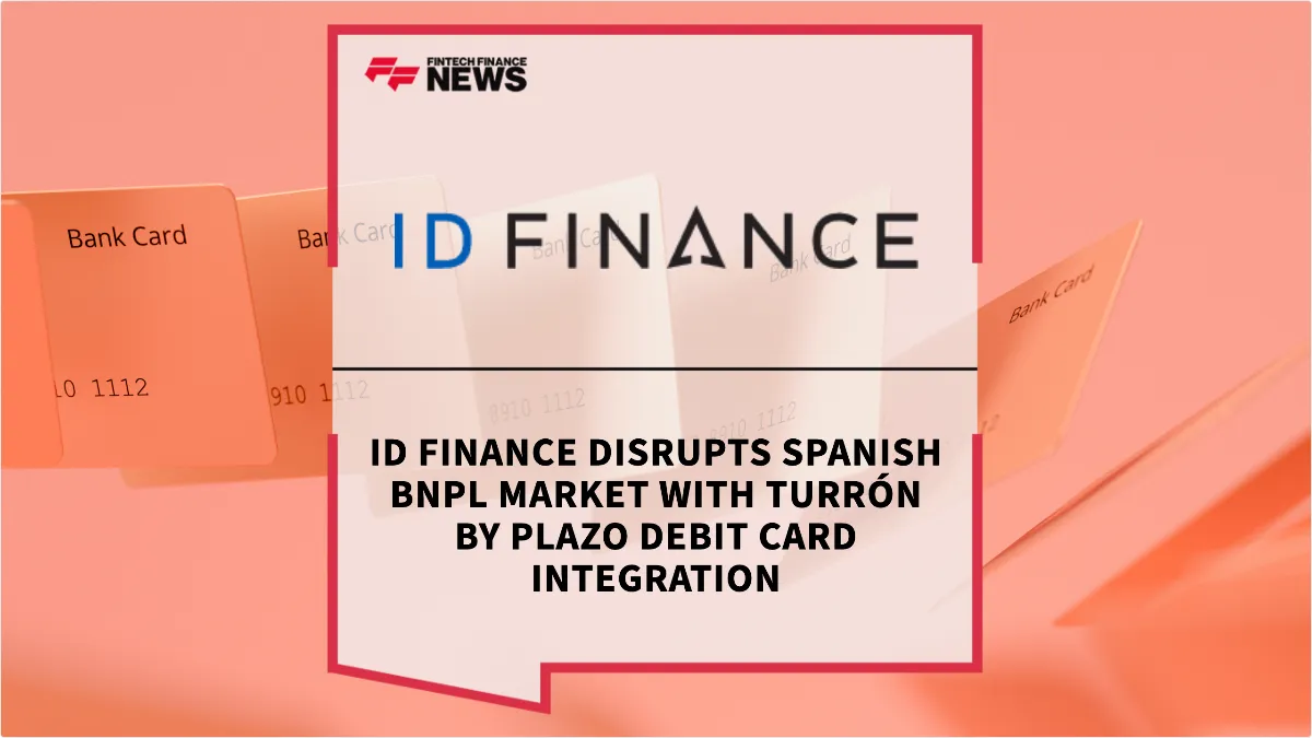 Press Release: ID Finance Disrupts Spanish BNPL Market with Turrón by Plazo Debit Card Integration | Featured Image by FF News