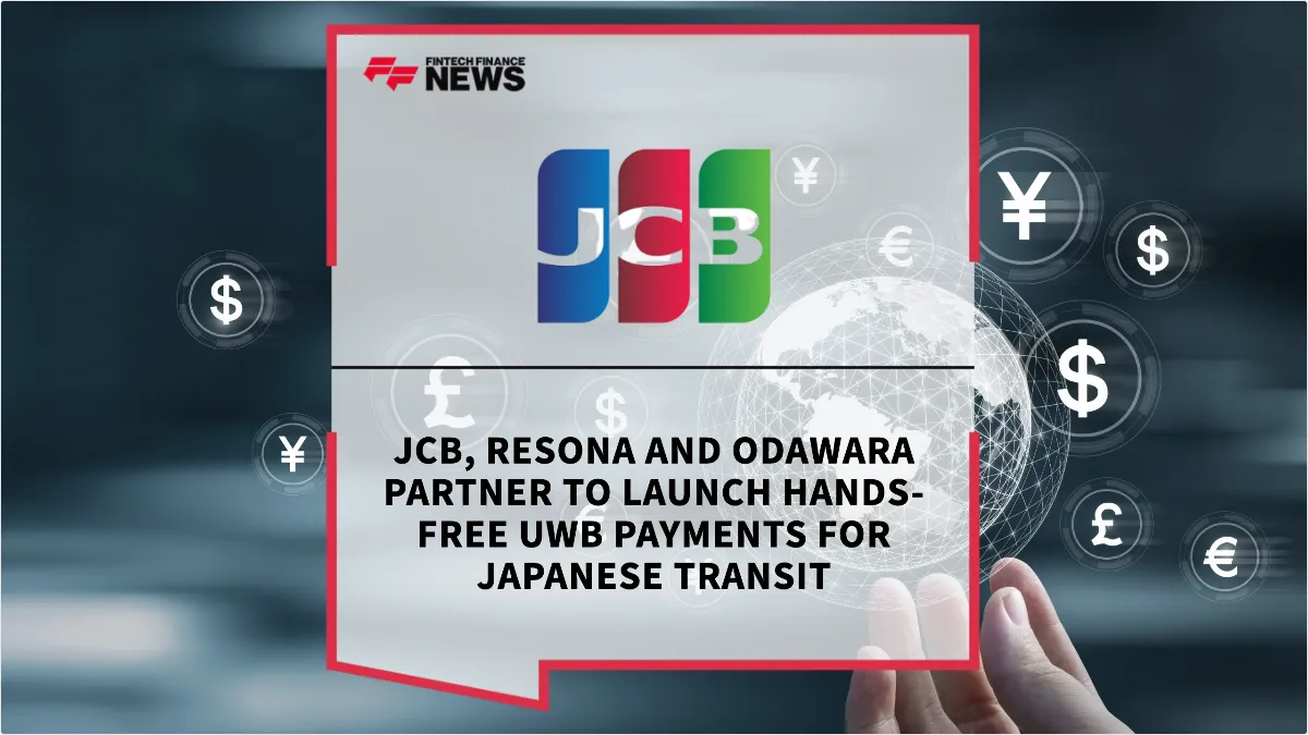 Press Release: JCB, Resona and ODAWARA Partner to Launch Hands-Free UWB Payments for Japanese Transit | Featured Image by FF News