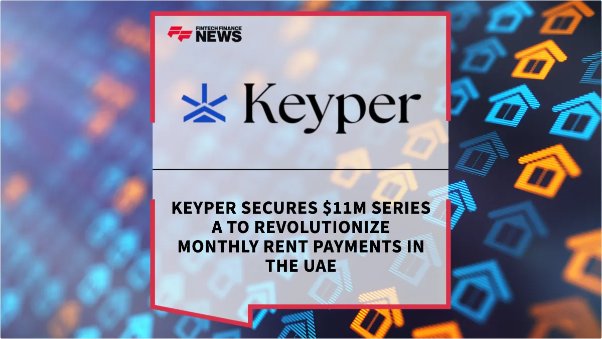 Press Release: Keyper Secures $11M Series A to Revolutionize Monthly Rent Payments in the UAE | Featured Image by FF News