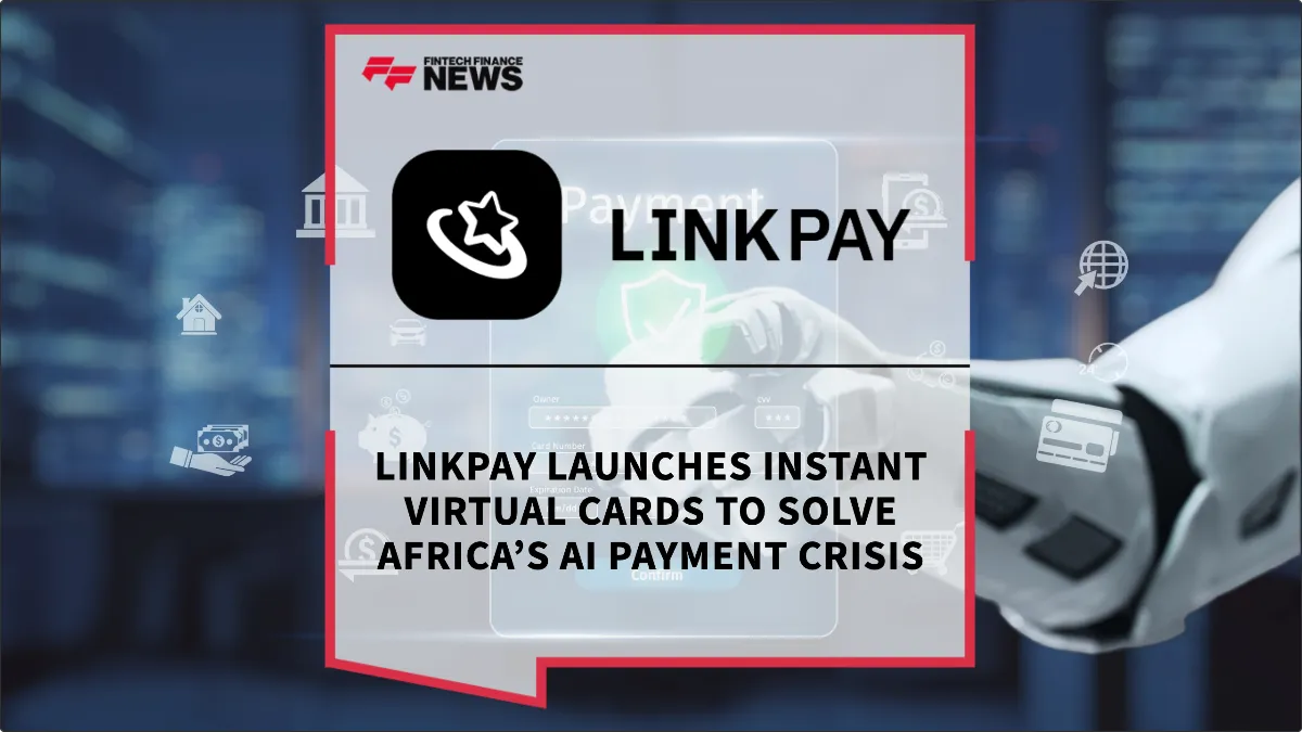Press Release: LinkPay Launches Instant Virtual Cards to Solve Africa’s AI Payment Crisis | Featured Image by FF News