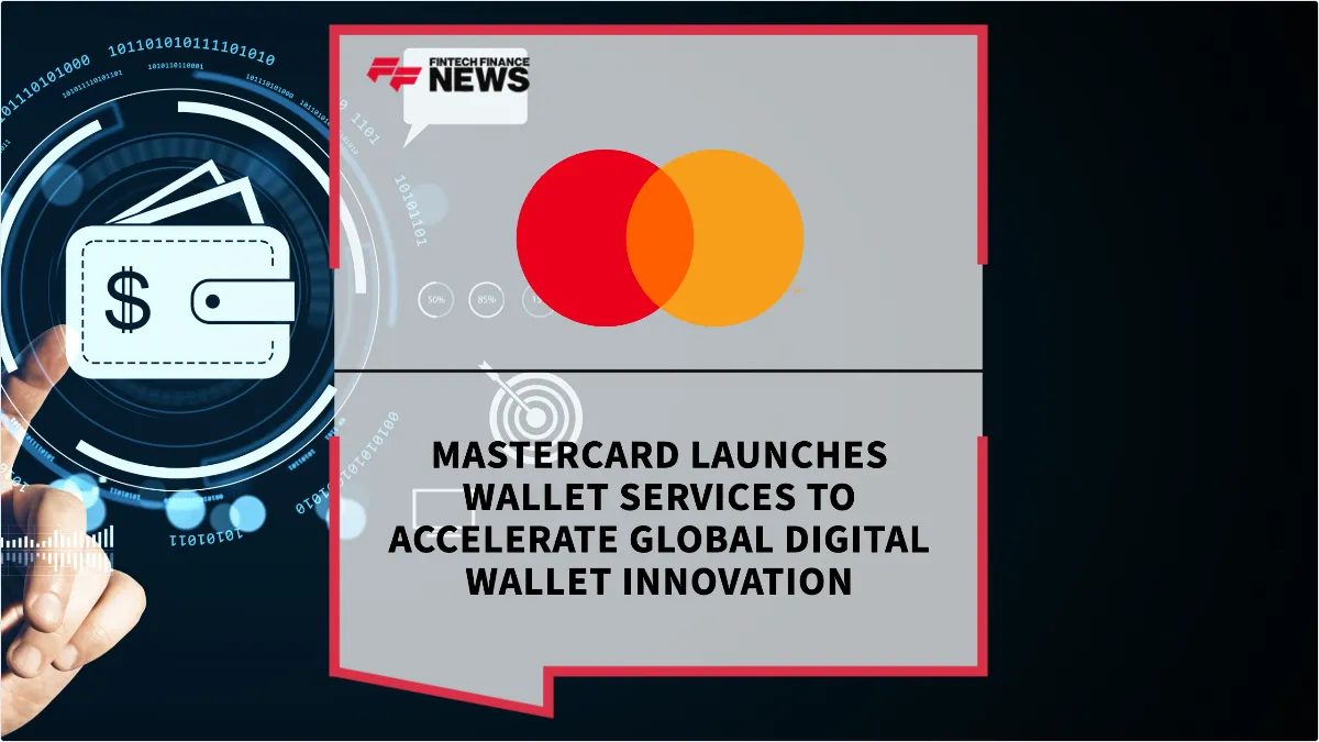 Press Release: Mastercard Launches Wallet Services to Accelerate Global Digital Wallet Innovation | Featured Image by FF News