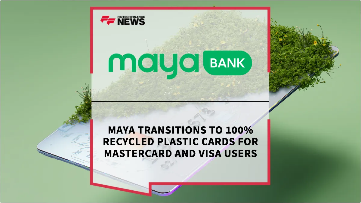 Press Release: Maya Transitions to 100% Recycled Plastic Cards for Mastercard and Visa Users | Featured Image by FF News
