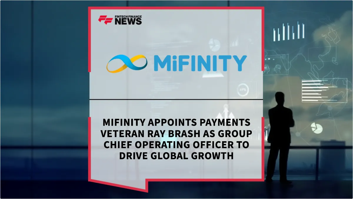 Press Release: MiFinity Appoints Payments Veteran Ray Brash as Group Chief Operating Officer to Drive Global Growth | Featured Image by FF News