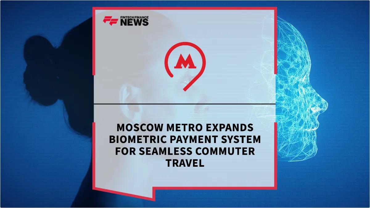 Press Release: Moscow Metro Expands Biometric Payment System for Seamless Commuter Travel | Featured Image by FF News